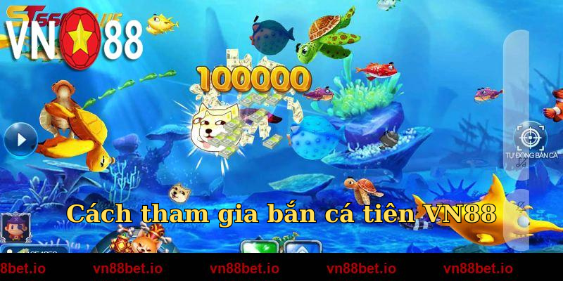 Cách tham gia bắn cá tiên VN88
